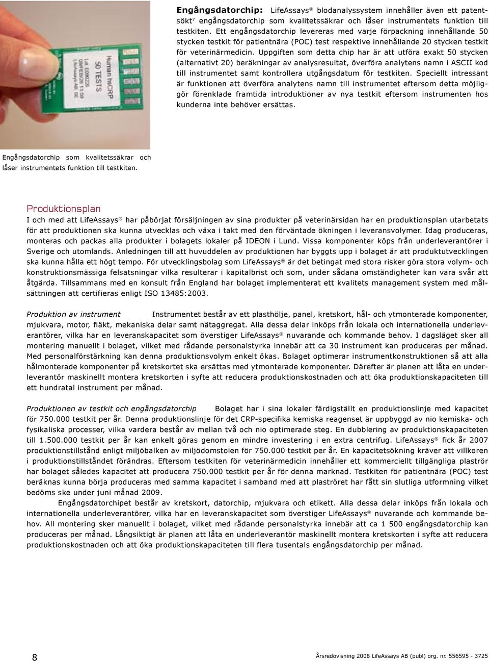 Uppgiften som detta chip har är att utföra exakt 50 stycken (alternativt 20) beräkningar av analysresultat, överföra analytens namn i ASCII kod till instrumentet samt kontrollera utgångsdatum för