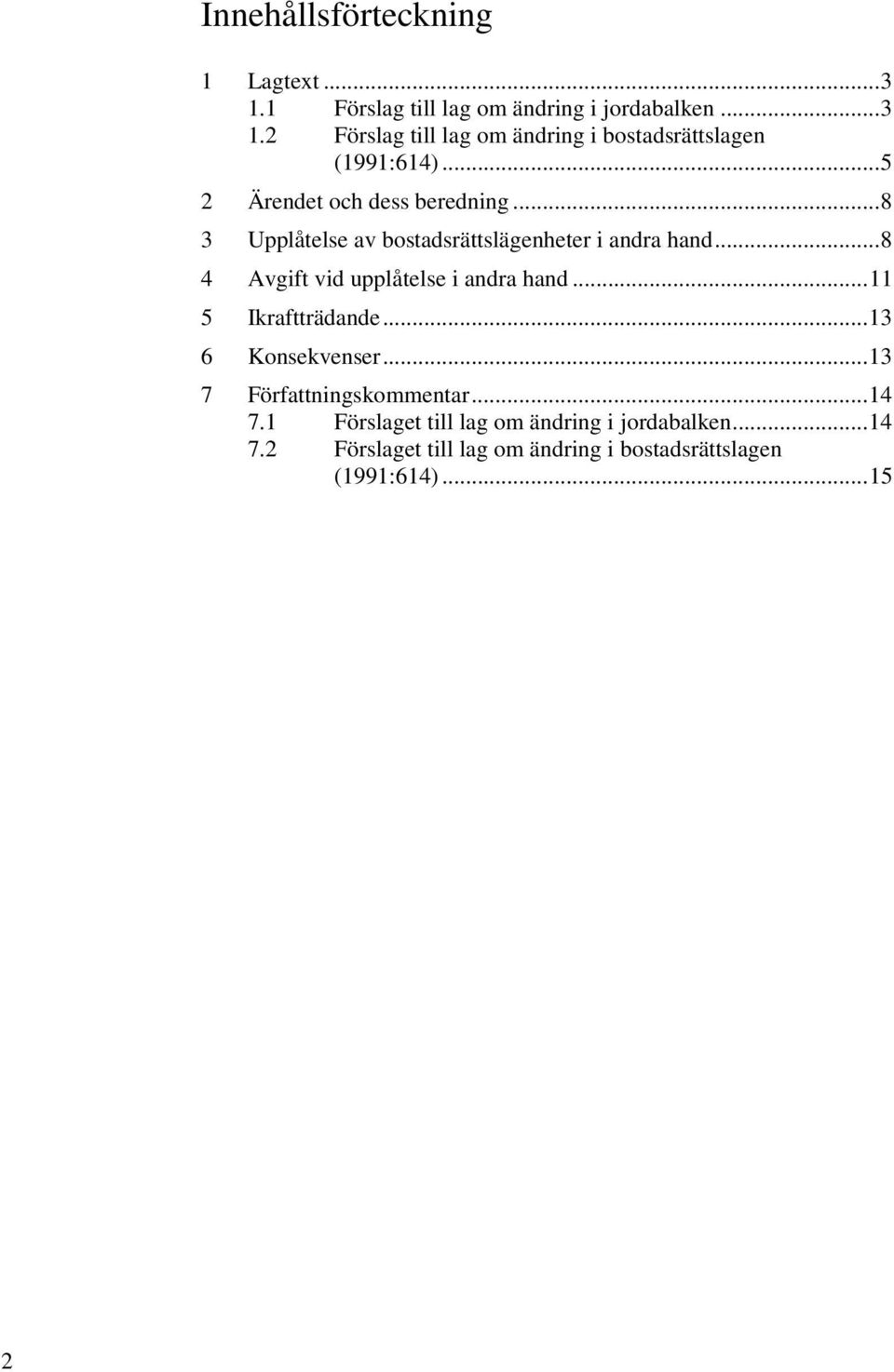 .. 8 4 Avgift vid upplåtelse i andra hand... 11 5 Ikraftträdande... 13 6 Konsekvenser... 13 7 Författningskommentar... 14 7.