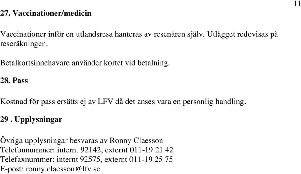 Pass Kostnad för pass ersätts ej av LFV då det anses vara en personlig handling. 29.