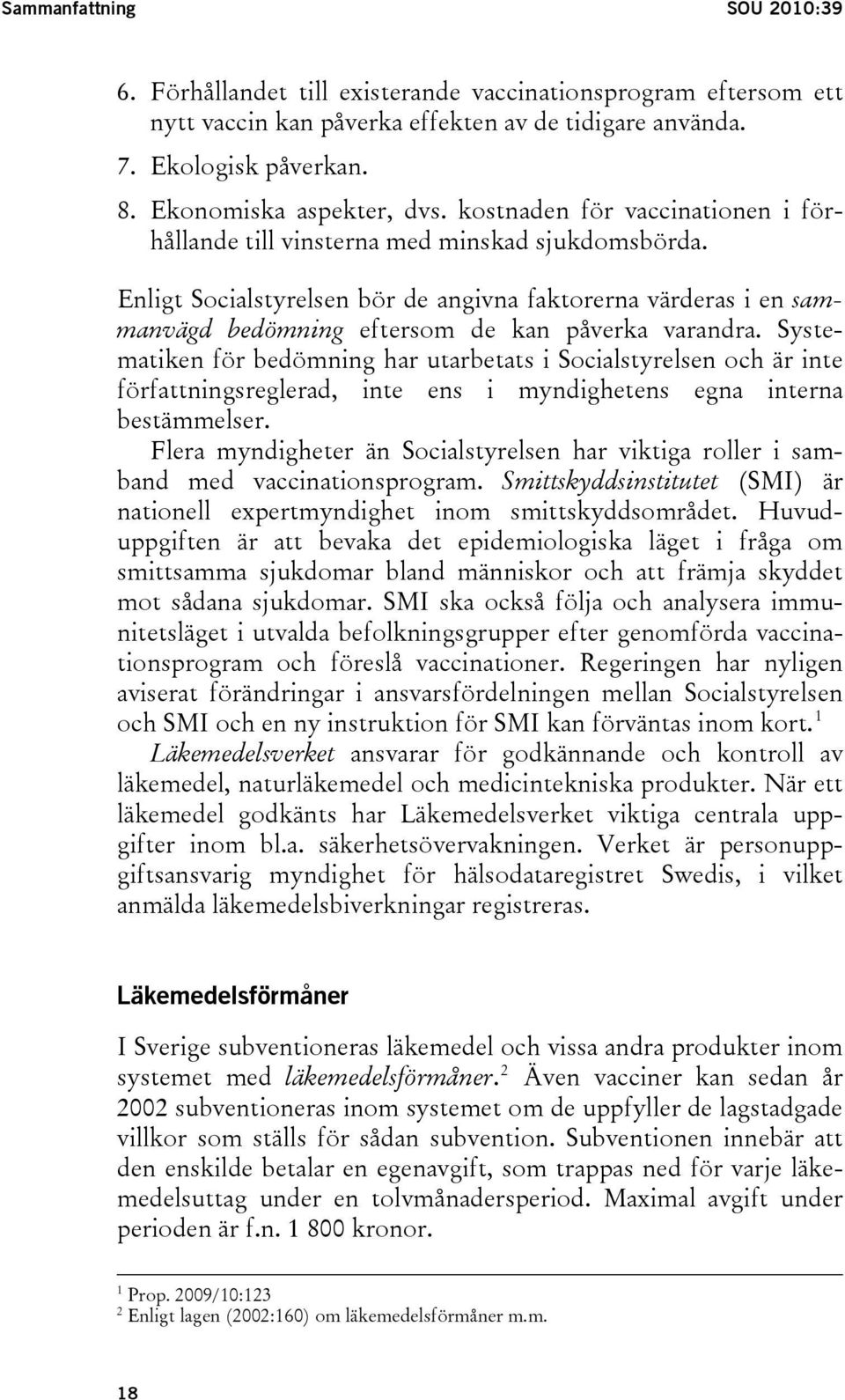 Enligt Socialstyrelsen bör de angivna faktorerna värderas i en sammanvägd bedömning eftersom de kan påverka varandra.