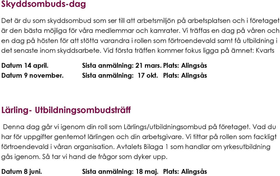 Vid första träffen kommer fokus ligga på ämnet: Kvarts Datum 14 april. Datum 9 november. Sista anmälning: 21 mars. Plats: Alingsås Sista anmälning: 17 okt.