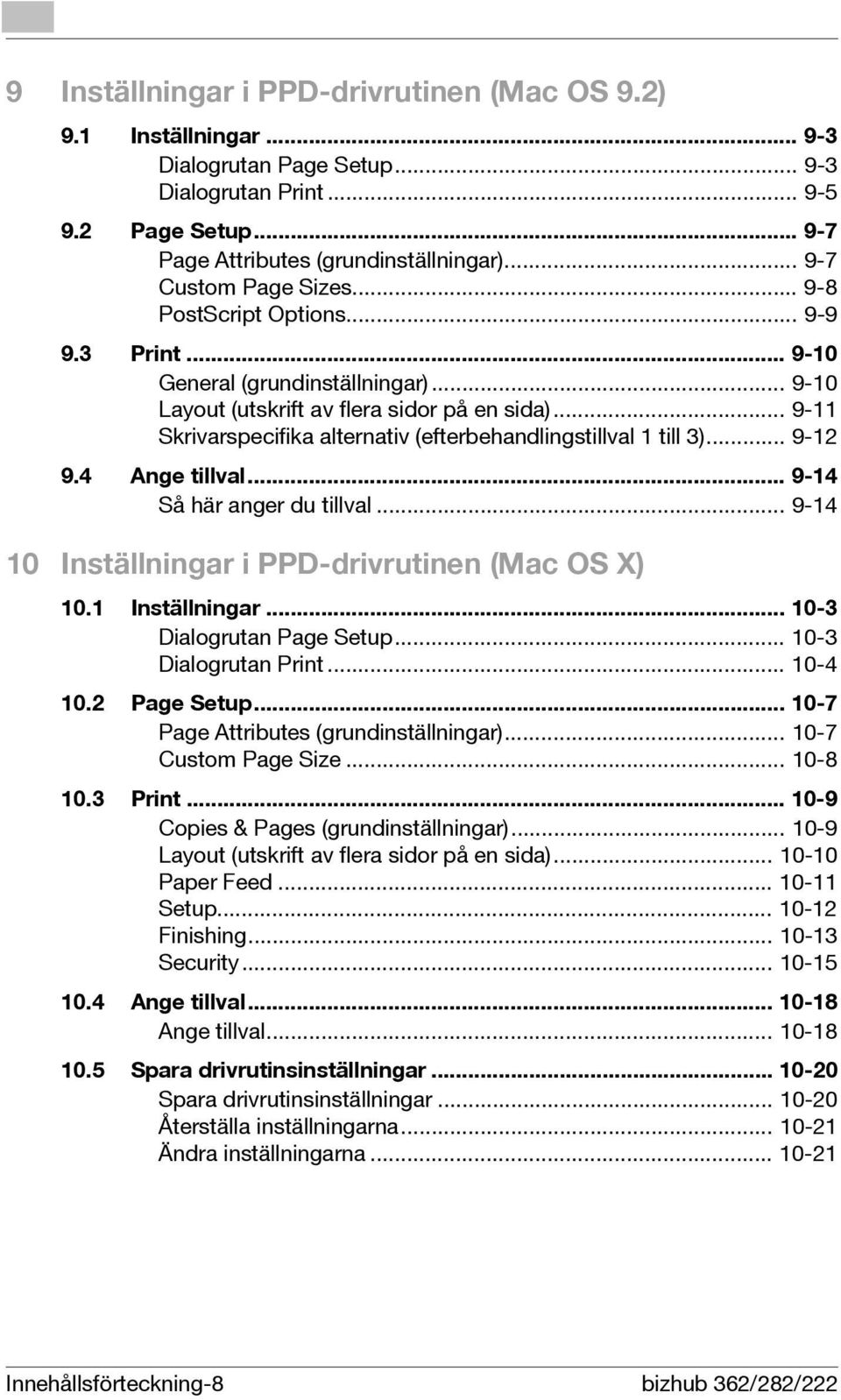 .. 9-11 Skrivarspecifika alternativ (efterbehandlingstillval 1 till 3)... 9-12 9.4 Ange tillval... 9-14 Så här anger du tillval... 9-14 10 Inställningar i PPD-drivrutinen (Mac OS X) 10.