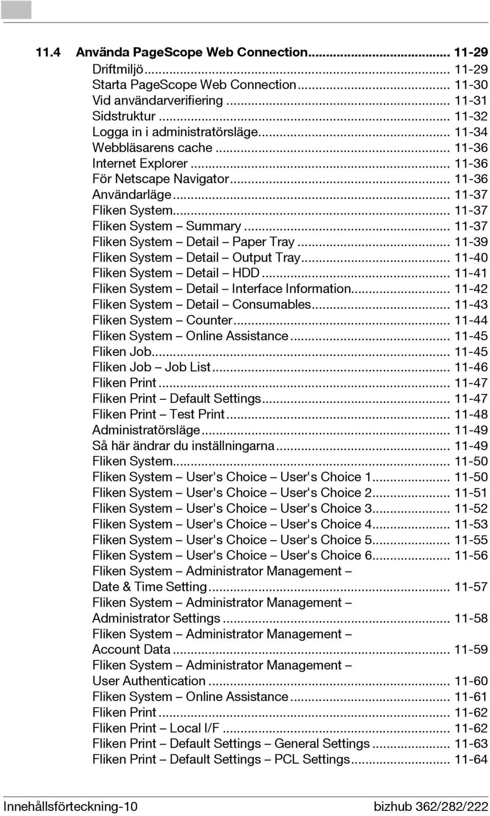 .. 11-37 Fliken System Detail Paper Tray... 11-39 Fliken System Detail Output Tray... 11-40 Fliken System Detail HDD... 11-41 Fliken System Detail Interface Information.