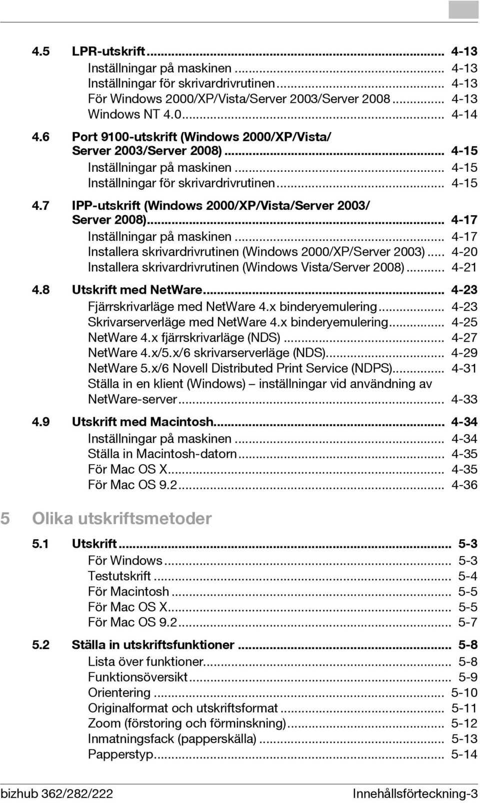 7 IPP-utskrift (Windows 2000/XP/Vista/Server 2003/ Server 2008)... 4-17 Inställningar på maskinen... 4-17 Installera skrivardrivrutinen (Windows 2000/XP/Server 2003).