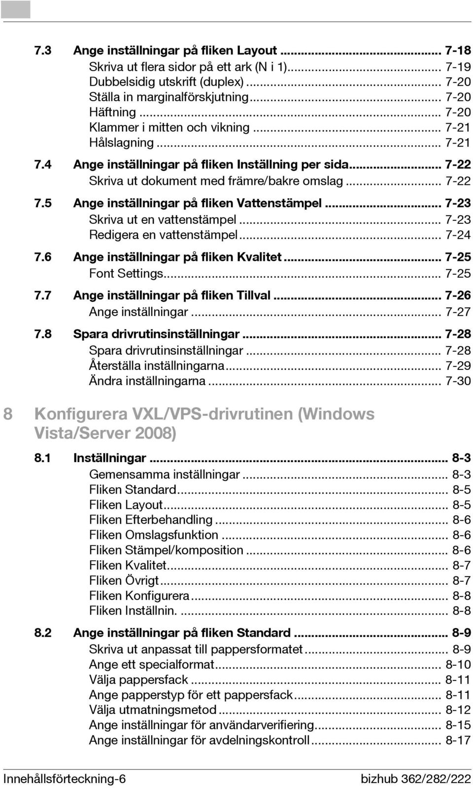 5 Ange inställningar på fliken Vattenstämpel... 7-23 Skriva ut en vattenstämpel... 7-23 Redigera en vattenstämpel... 7-24 7.6 Ange inställningar på fliken Kvalitet... 7-25 Font Settings... 7-25 7.