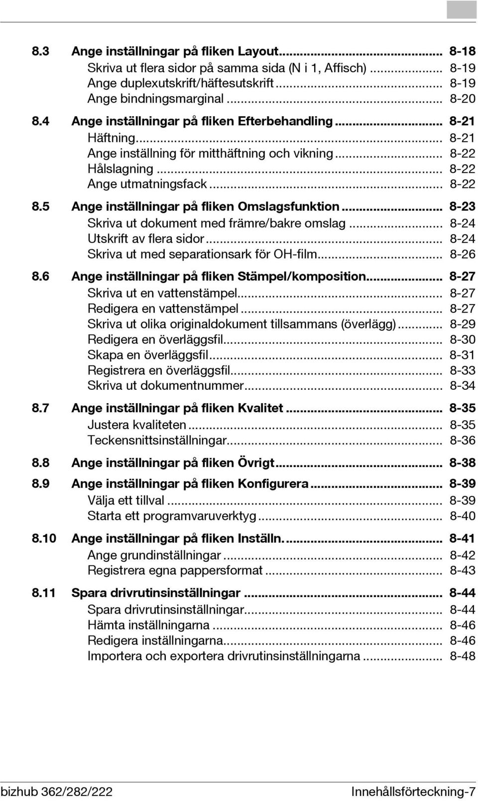 5 Ange inställningar på fliken Omslagsfunktion... 8-23 Skriva ut dokument med främre/bakre omslag... 8-24 Utskrift av flera sidor... 8-24 Skriva ut med separationsark för OH-film... 8-26 8.