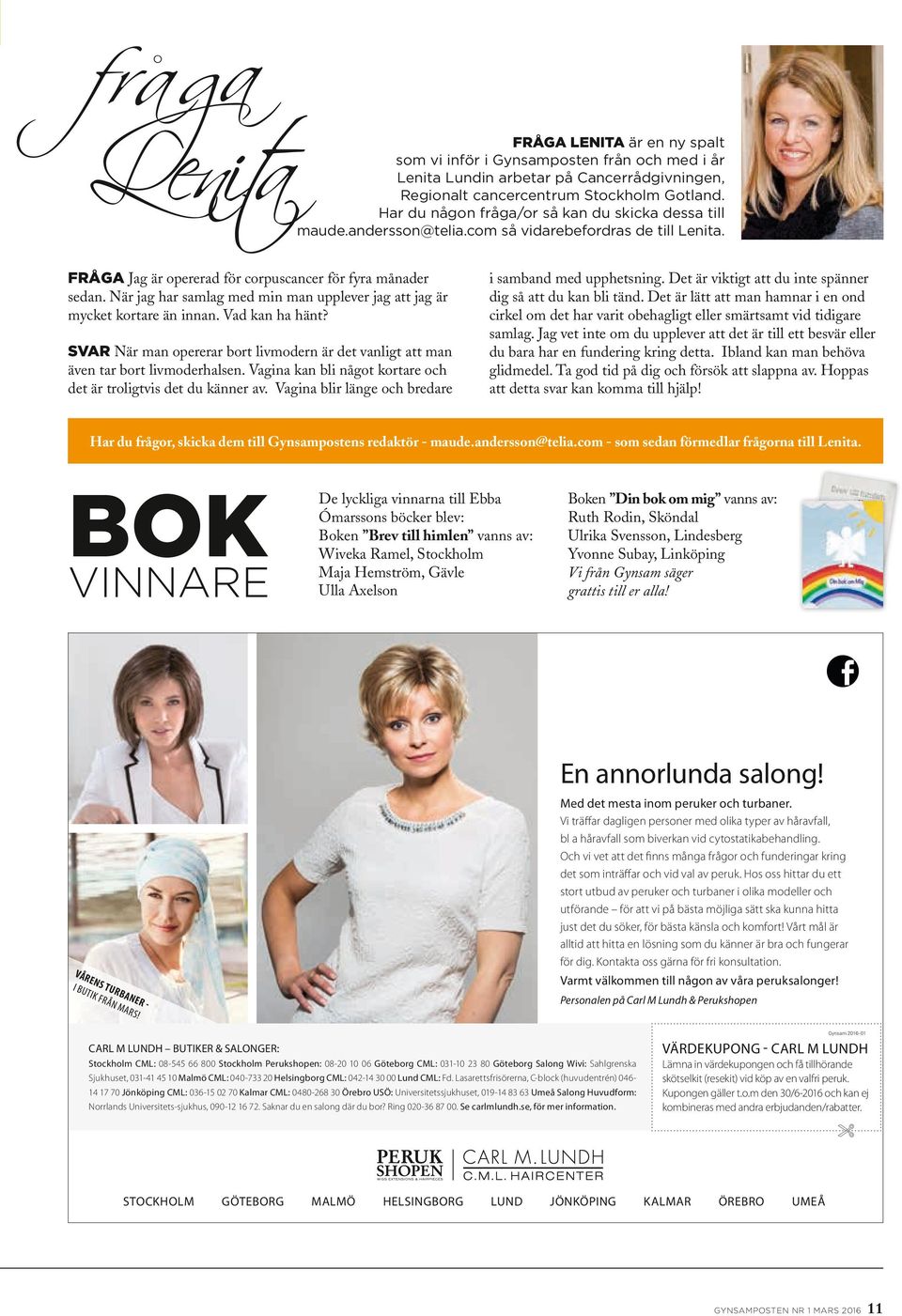 När jag har samlag med min man upplever jag att jag är mycket kortare än innan. Vad kan ha hänt? SVAR När man opererar bort livmodern är det vanligt att man även tar bort livmoderhalsen.