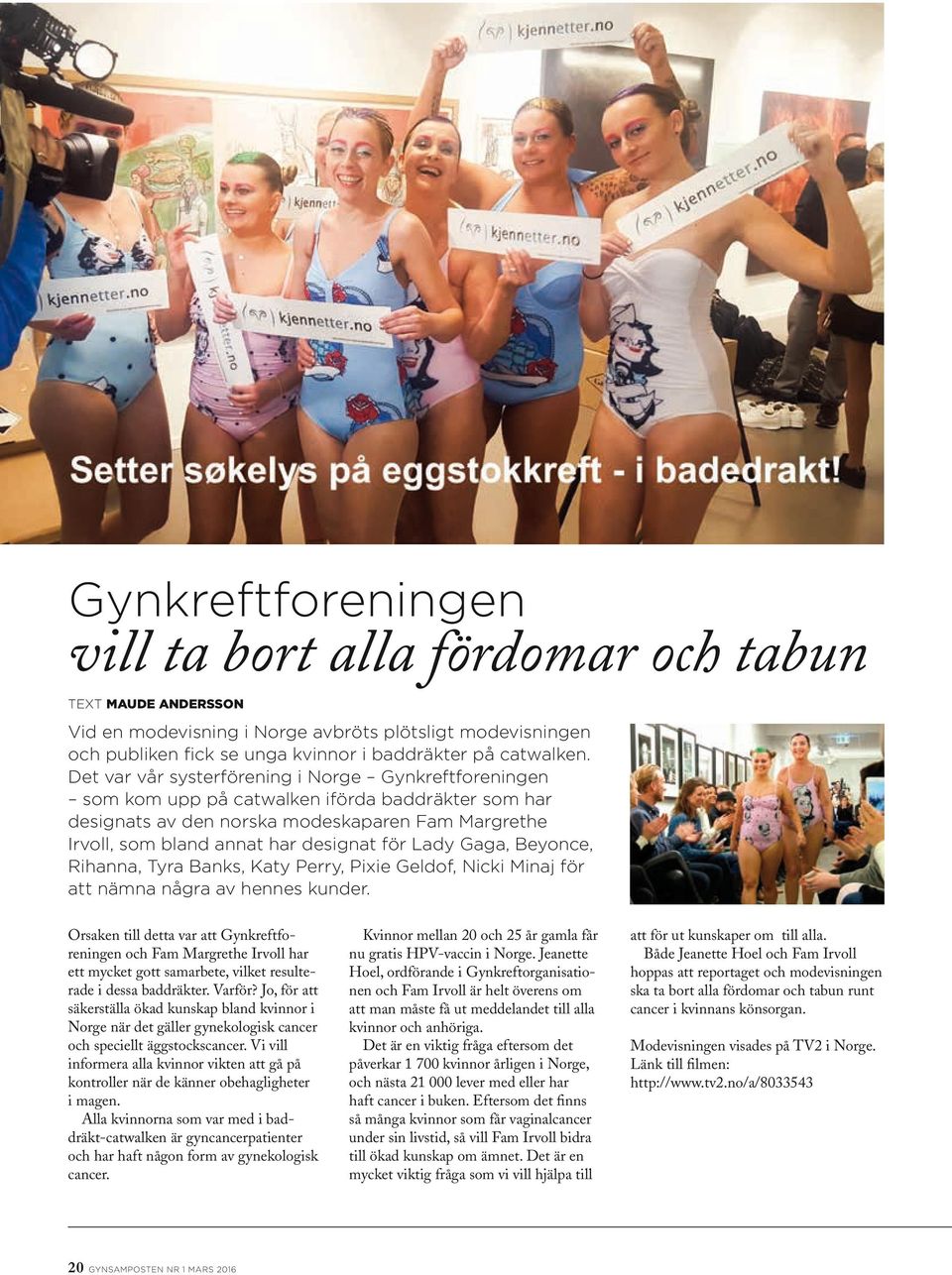 Lady Gaga, Beyonce, Rihanna, Tyra Banks, Katy Perry, Pixie Geldof, Nicki Minaj för att nämna några av hennes kunder.