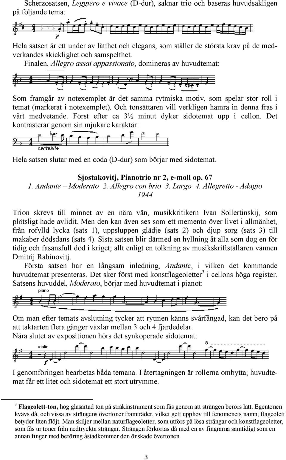 Finalen, Allegro assai appassionato, domineras av huvudtemat: Som framgår av notexemplet är det samma rytmiska motiv, som spelar stor roll i temat (markerat i notexemplet).