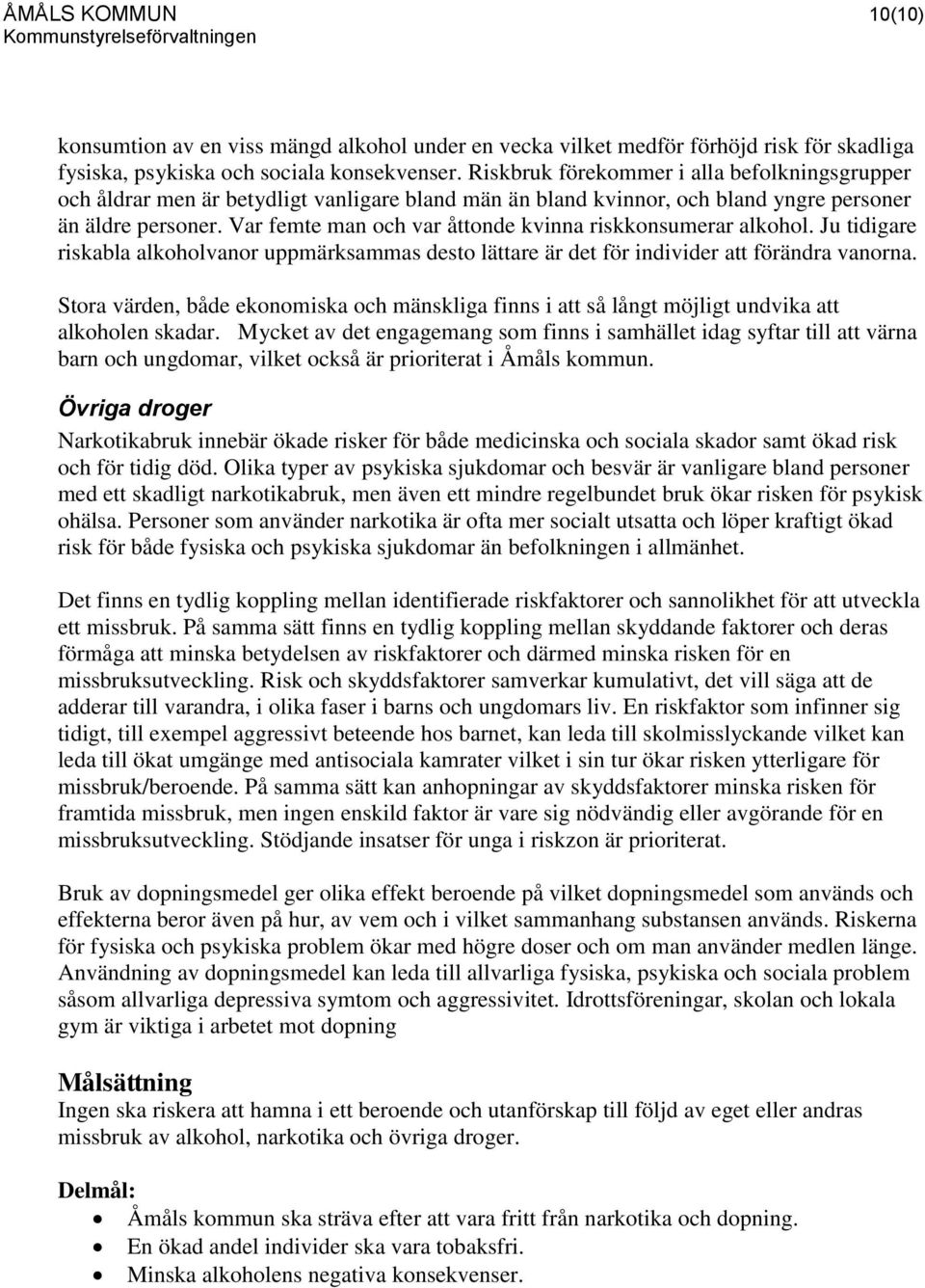 Var femte man och var åttonde kvinna riskkonsumerar alkohol. Ju tidigare riskabla alkoholvanor uppmärksammas desto lättare är det för individer att förändra vanorna.