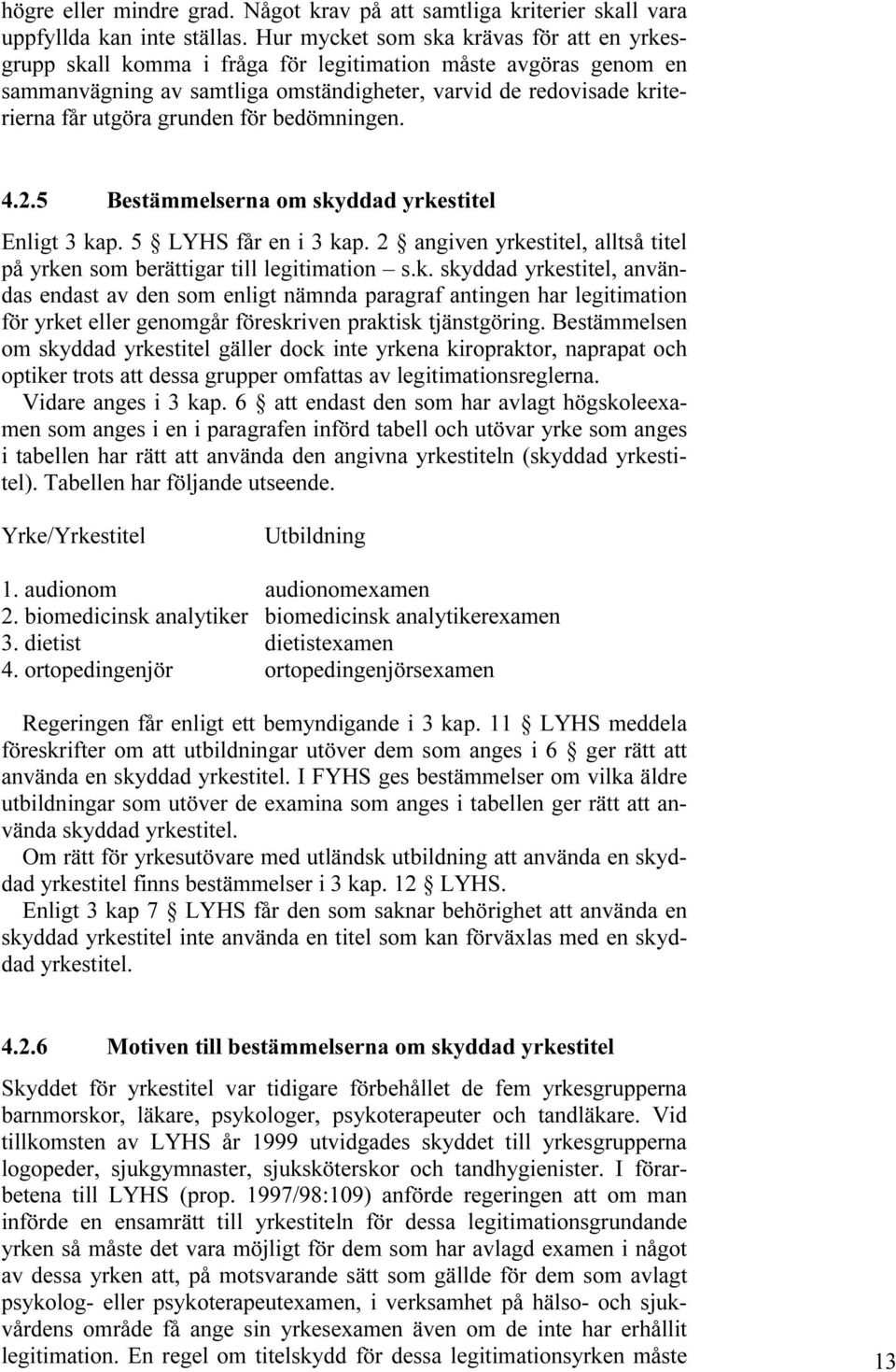 grunden för bedömningen. 4.2.5 Bestämmelserna om sky