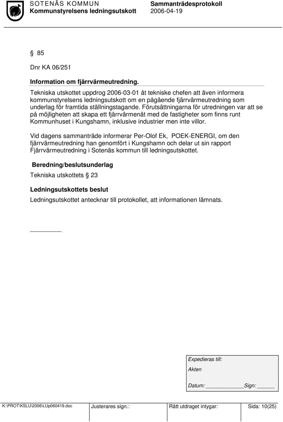 Förutsättningarna för utredningen var att se på möjligheten att skapa ett fjärrvärmenät med de fastigheter som finns runt Kommunhuset i Kungshamn, inklusive industrier men inte villor.