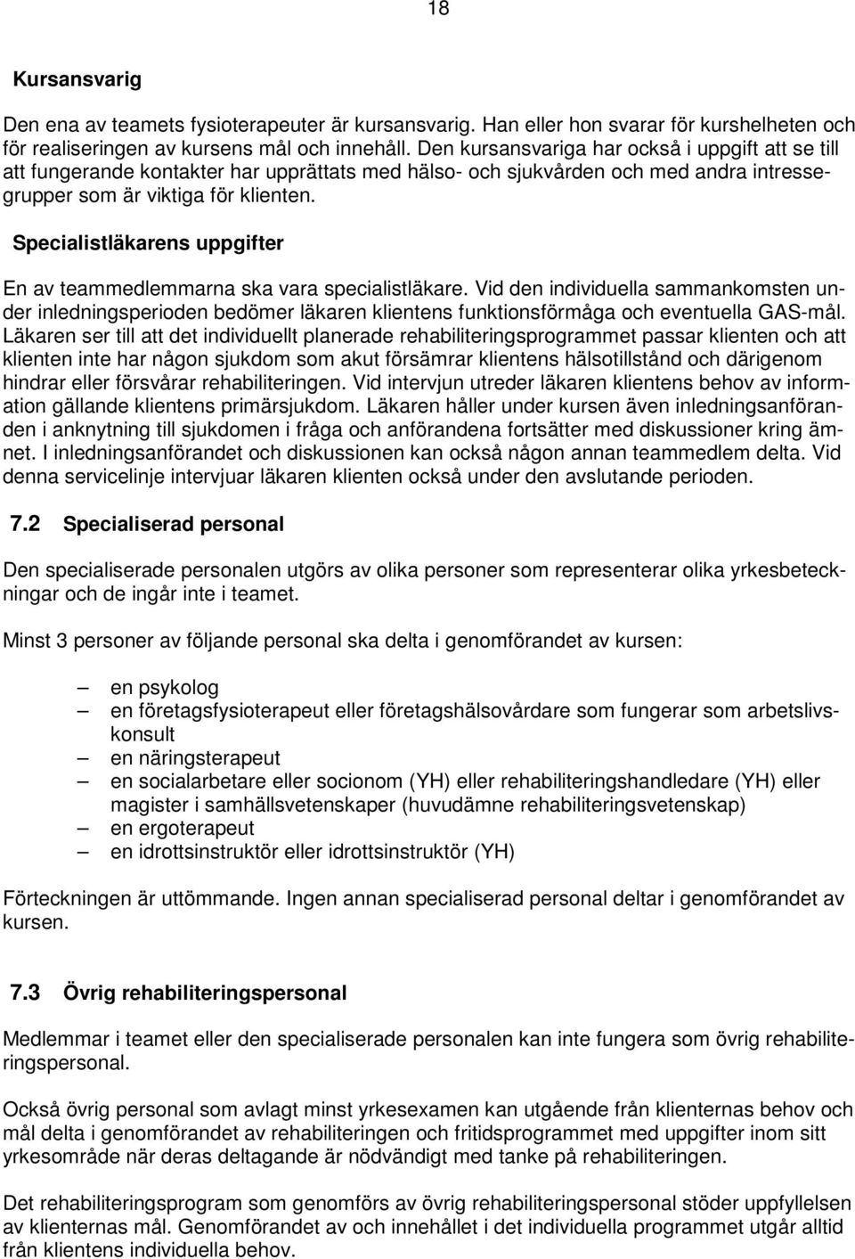 Specialistläkarens uppgifter En av teammedlemmarna ska vara specialistläkare.