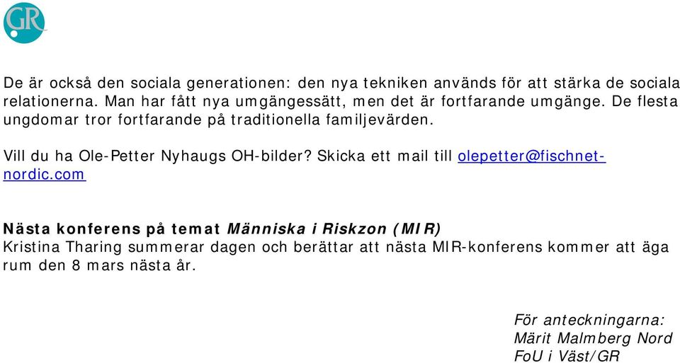 Vill du ha Ole-Petter Nyhaugs OH-bilder? Skicka ett mail till olepetter@fischnetnordic.