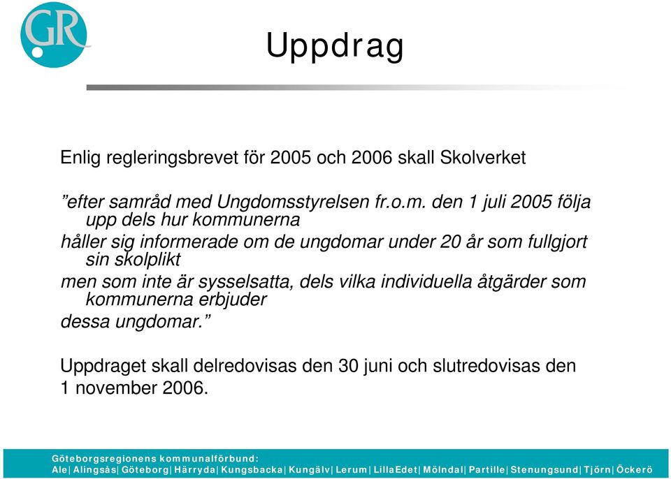 fullgjort sin skolplikt men som inte är sysselsatta, dels vilka individuella åtgärder som kommunerna erbjuder dessa ungdomar.