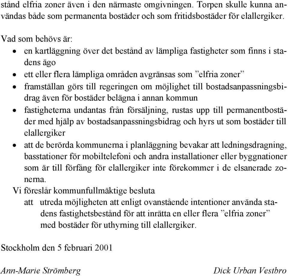 möjlighet till bostadsanpassningsbidrag även för bostäder belägna i annan kommun fastigheterna undantas från försäljning, rustas upp till permanentbostäder med hjälp av bostadsanpassningsbidrag och