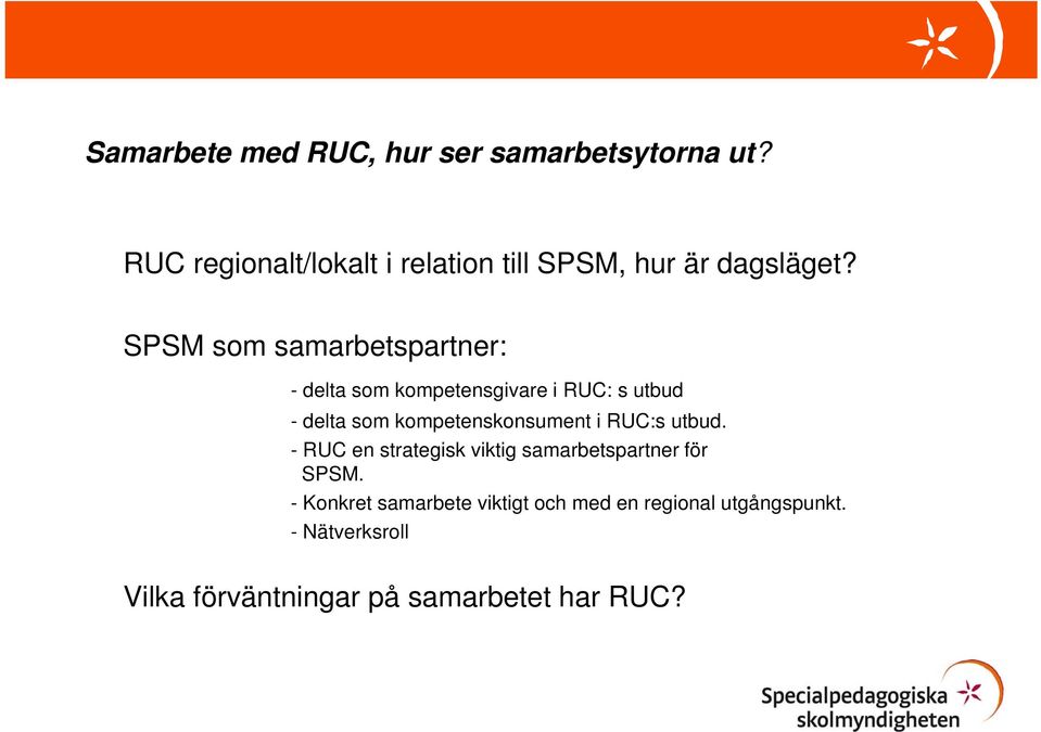 SPSM som samarbetspartner: - delta som kompetensgivare i RUC: s utbud - delta som