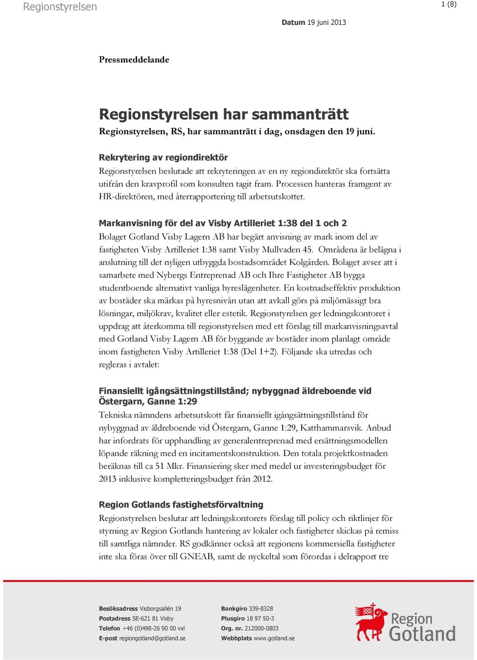 Processen hanteras framgent av HR-direktören, med återrapportering till arbetsutskottet.