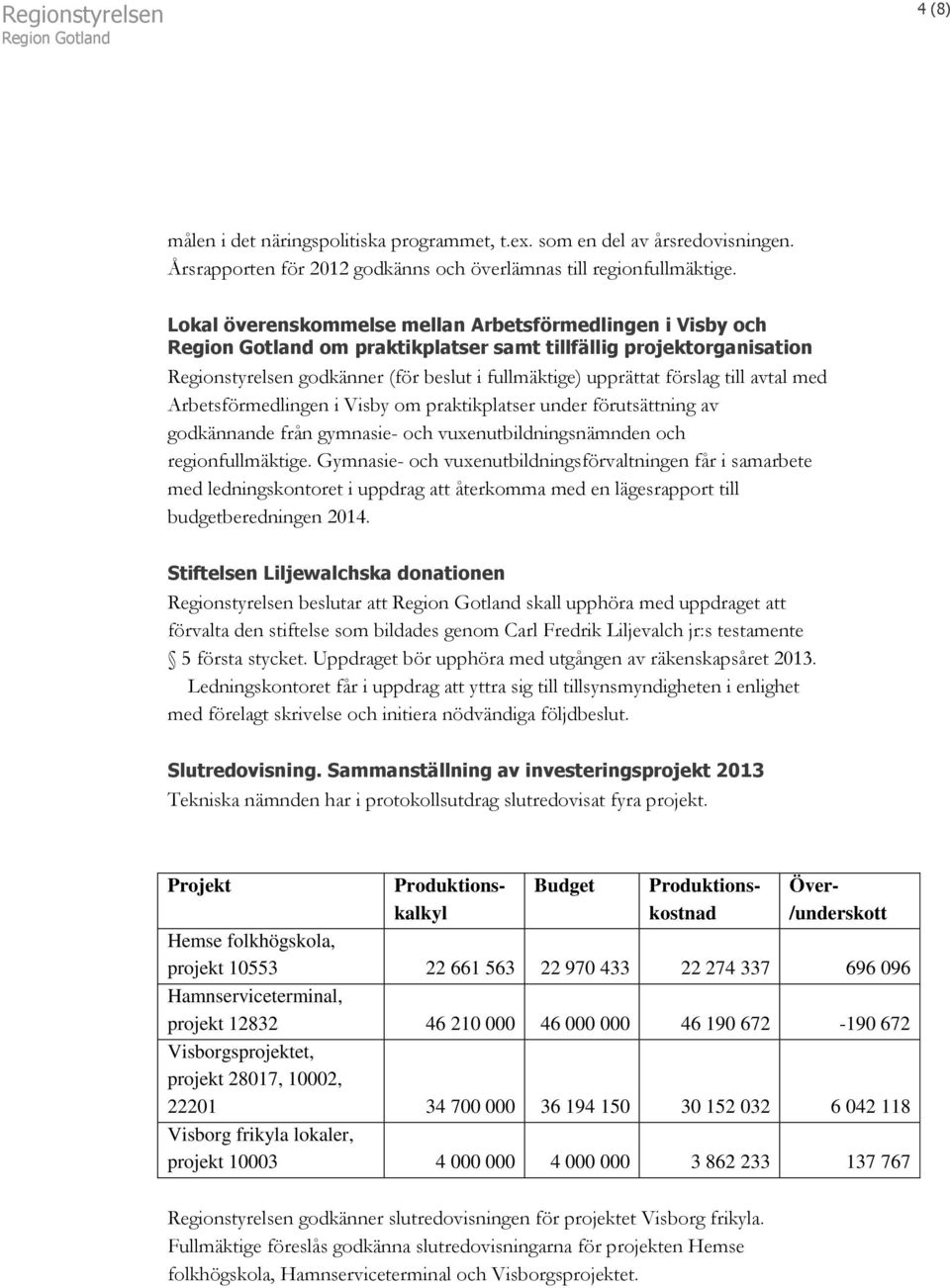 Arbetsförmedlingen i Visby om praktikplatser under förutsättning av godkännande från gymnasie- och vuxenutbildningsnämnden och regionfullmäktige.