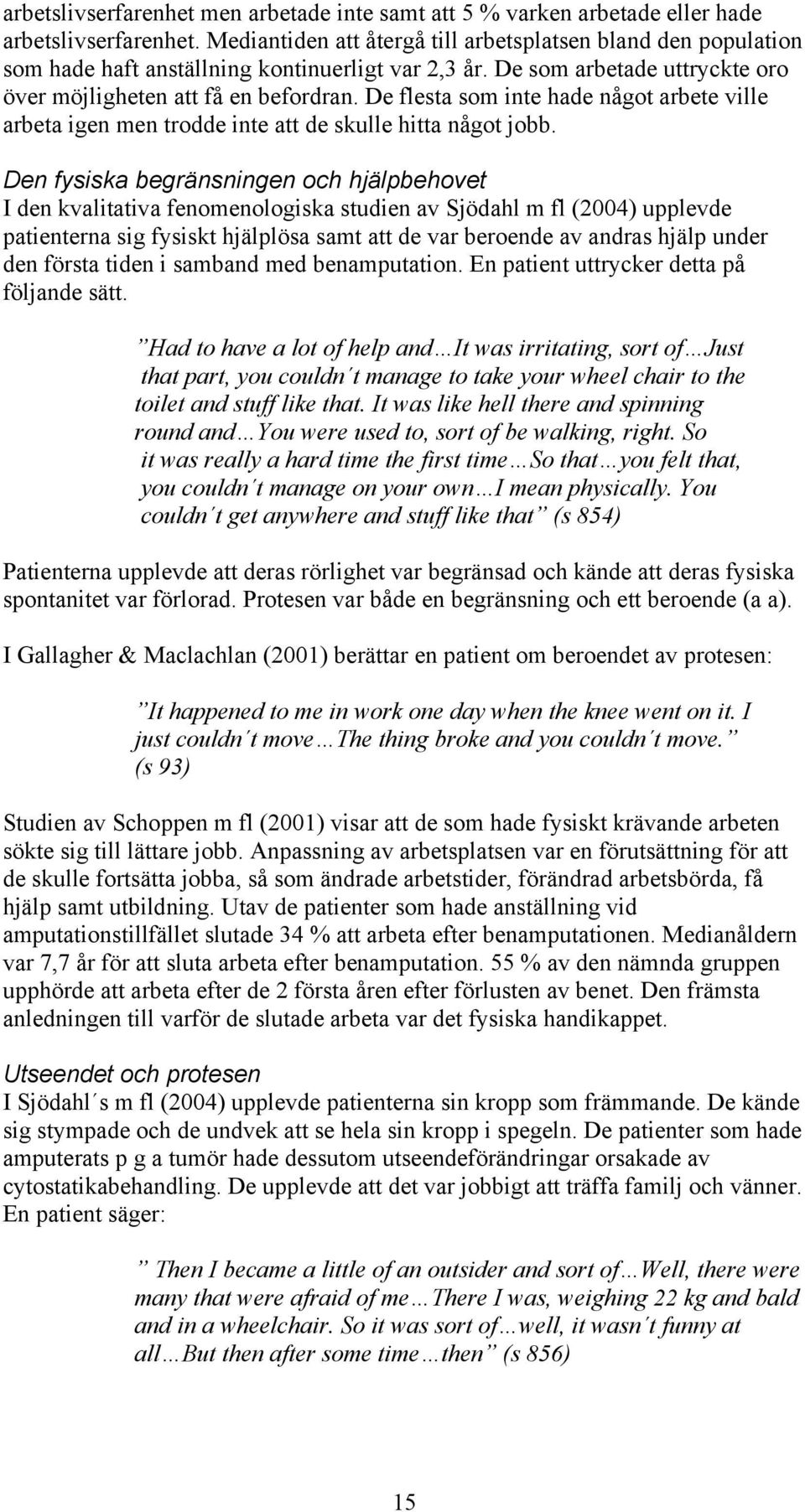 De flesta som inte hade något arbete ville arbeta igen men trodde inte att de skulle hitta något jobb.