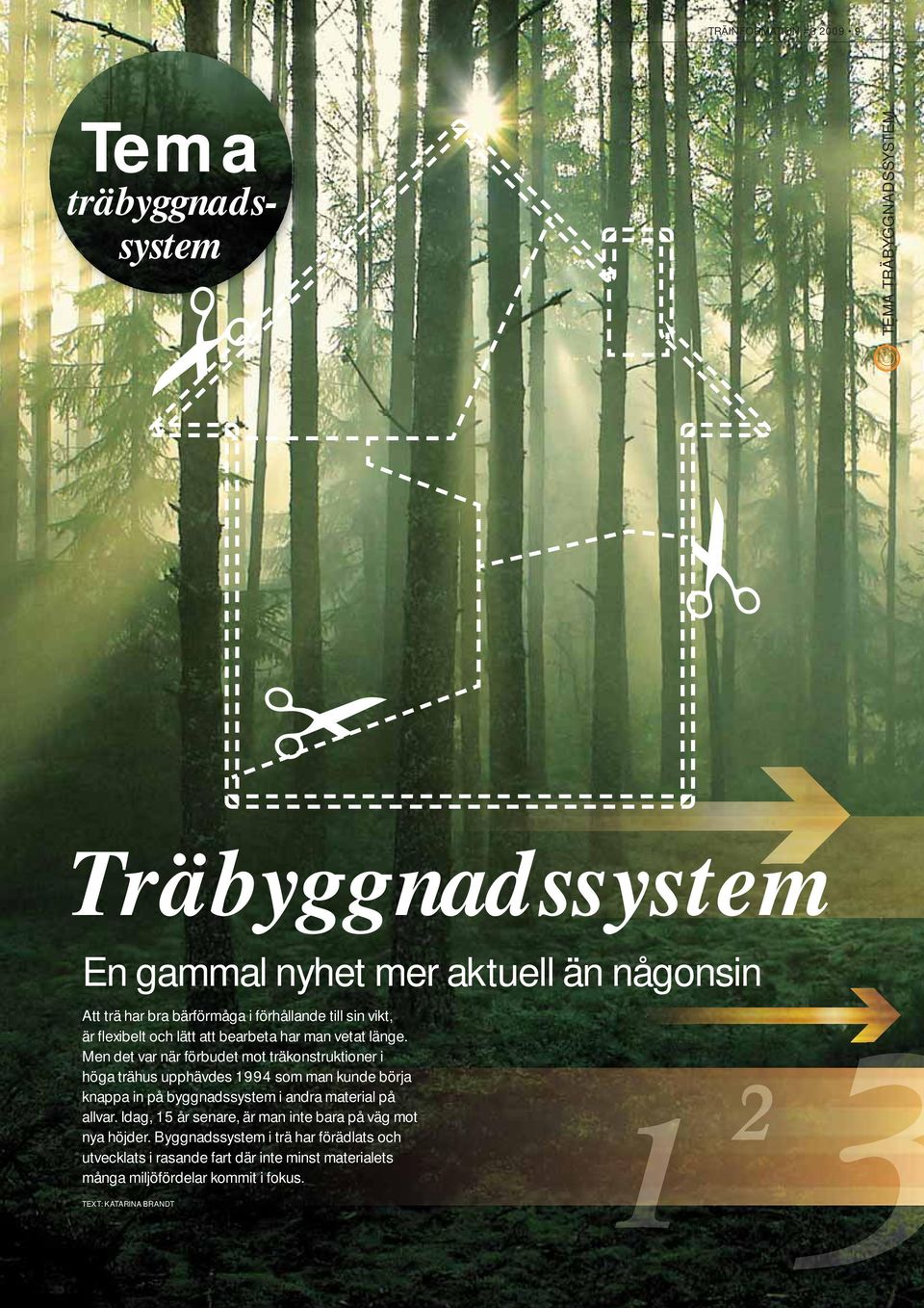 Men det var när förbudet mot träkonstruktioner i höga trähus upphävdes 1994 som man kunde börja knappa in på byggnadssystem i andra material på allvar.