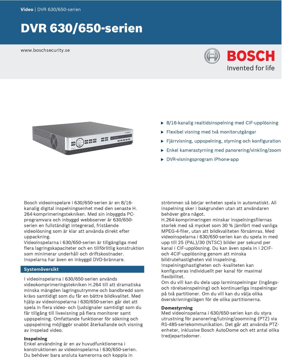 DVR-visningsprogram iphone-app Bosch videoinspelare i 630/650-serien är en 8/16- kanalig digital inspelningsenhet med den senaste H. 264-komprimeringstekniken.