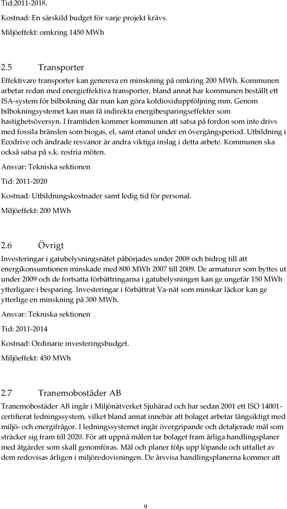 Genom bilbokningsystemet kan man få indirekta energibesparingseffekter som hastighetsöversyn.