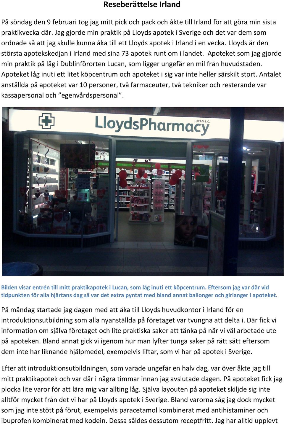 Lloyds är den största apotekskedjan i Irland med sina 73 apotek runt om i landet. Apoteket som jag gjorde min praktik på låg i Dublinförorten Lucan, som ligger ungefär en mil från huvudstaden.