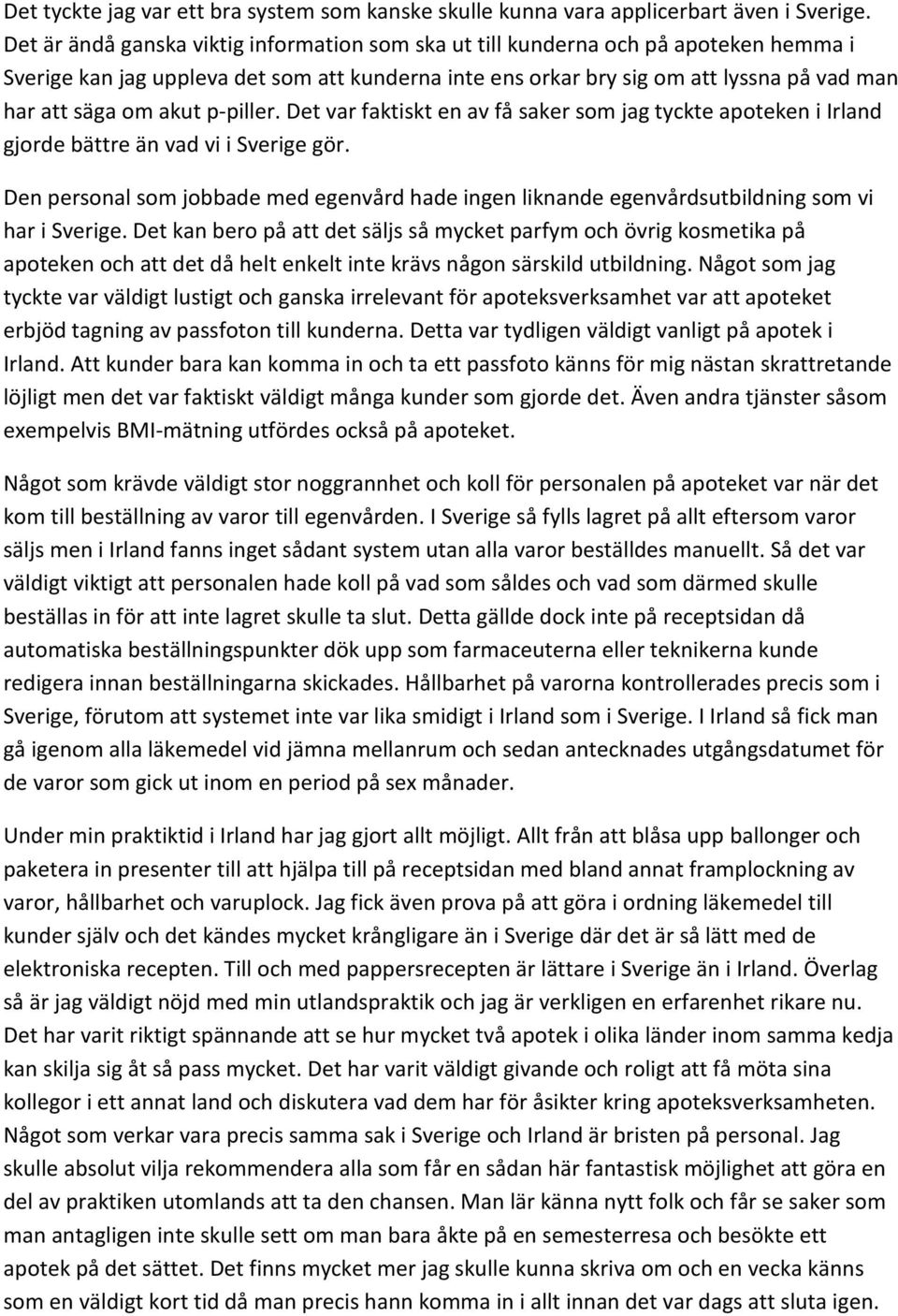 akut p-piller. Det var faktiskt en av få saker som jag tyckte apoteken i Irland gjorde bättre än vad vi i Sverige gör.