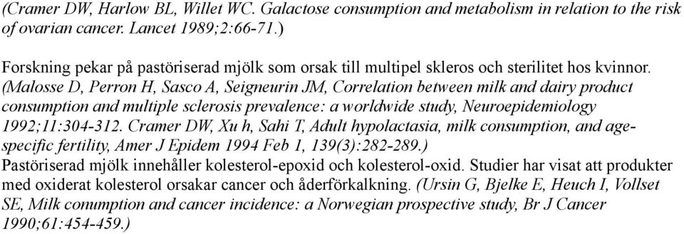 (Malosse D, Perron H, Sasco A, Seigneurin JM, Correlation between milk and dairy product consumption and multiple sclerosis prevalence: a worldwide study, Neuroepidemiology 1992;11:304-312.