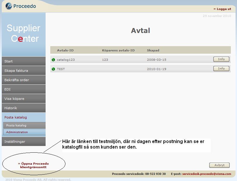 8 Sida 6 av 13 Administration Under Posta katalog finns undermenyn Administration. Där finns de avtal som är upplagda samt en länk till Proceedos klientgränssnitt.