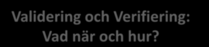 Validering och Verifiering: Vad när och