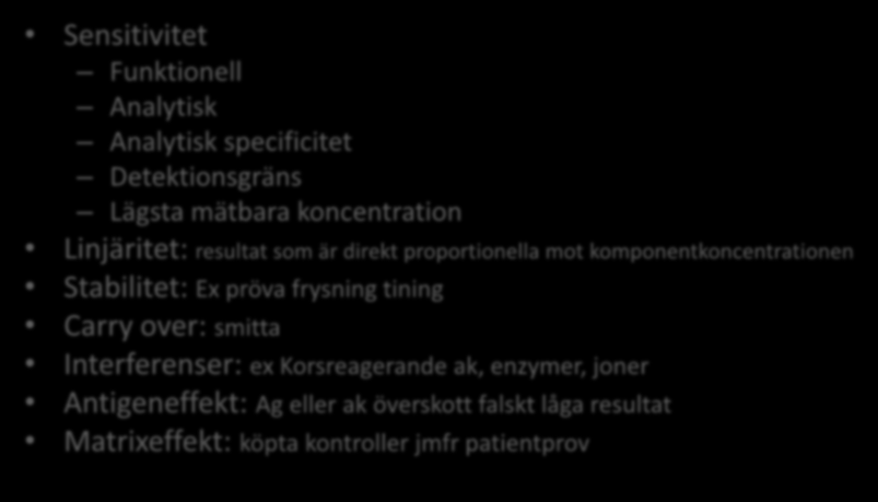 Verifiering utökad Sensitivitet Funktionell Analytisk Analytisk specificitet Detektionsgräns Lägsta mätbara koncentration Linjäritet: resultat som är direkt proportionella mot