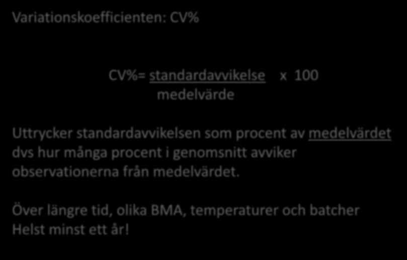 Variationskoefficienten: CV% Mätosäkerhet CV%= standardavvikelse x 100 medelvärde Uttrycker standardavvikelsen som procent av medelvärdet dvs