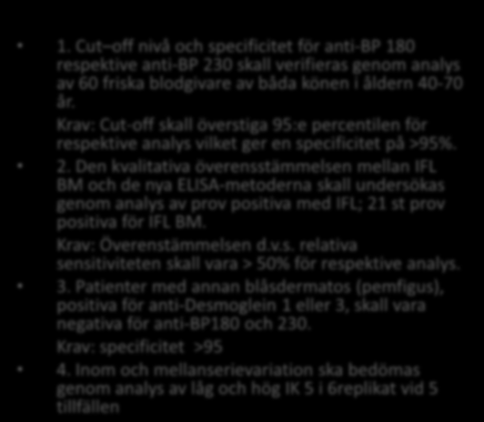 Validering/verifieringskrav Tillverkarens data Euroimmun tillhandahåller kommersiella ELISA-baserade kit för bestämning av antikroppar mot BP 180 och BP 230.