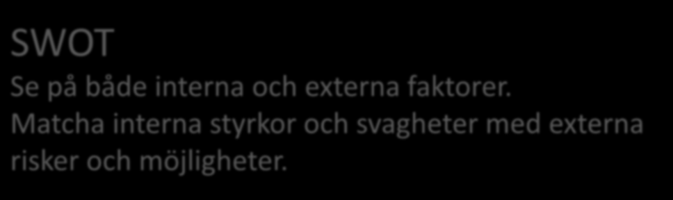 Styrkor Möjligheter Svagheter Risker SWOT Se på både interna och externa faktorer.