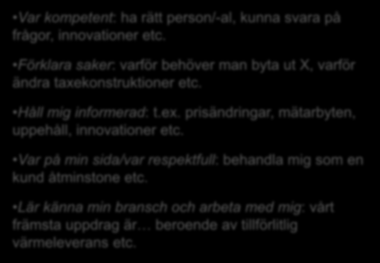 Kundernas förväntningar: Var kompetent: ha rätt person/-al, kunna svara på frågor, innovationer etc. Förklara saker: varför behöver man byta ut X, varför ändra taxekonstruktioner etc.