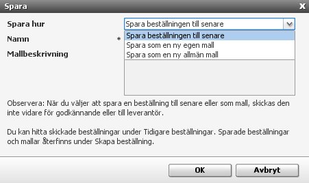 Man kan spara beställningen i två olika varianter, se nedan. Spara beställningen till senare - du sparar beställningen för att kunna fortsätta fylla på varukorgen vid ett senare tillfälle.