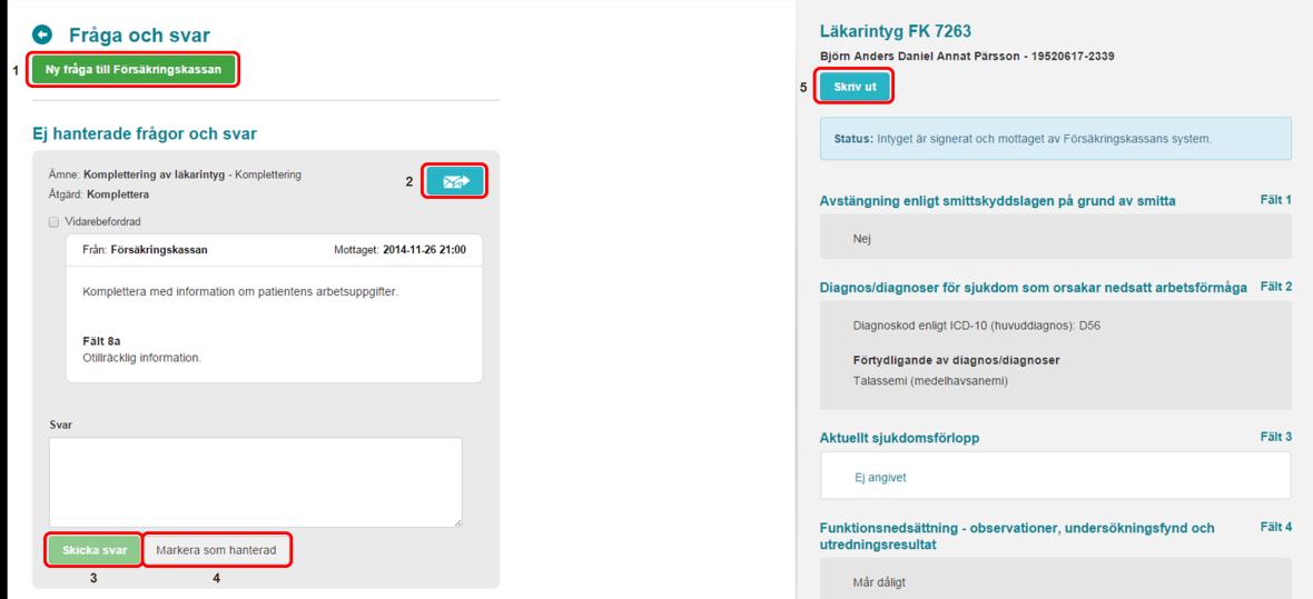 6.2 Titta på en fråga eller ett svar Om du klickar på Visa vid en fråga eller ett svar i översiktsbilden, se Figur 7, så visas frågan/svaret tillsammans med det tillhörande intyget, se Figur 8.