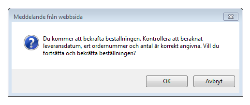 5. Beställningsbekräftelse Kontrollera att du kan leverera beställt antal. Om beställt antal inte kan levereras, ange antal som kan levereras. Vid avvikelse måste avvikelseorsak anges.