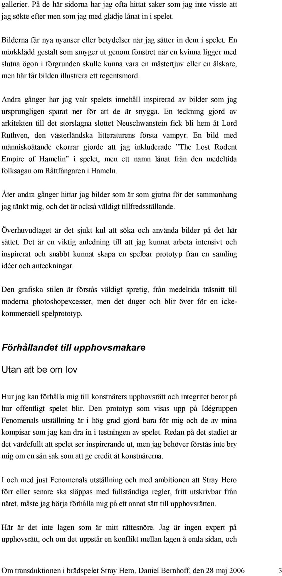 En mörkklädd gestalt som smyger ut genom fönstret när en kvinna ligger med slutna ögon i förgrunden skulle kunna vara en mästertjuv eller en älskare, men här får bilden illustrera ett regentsmord.