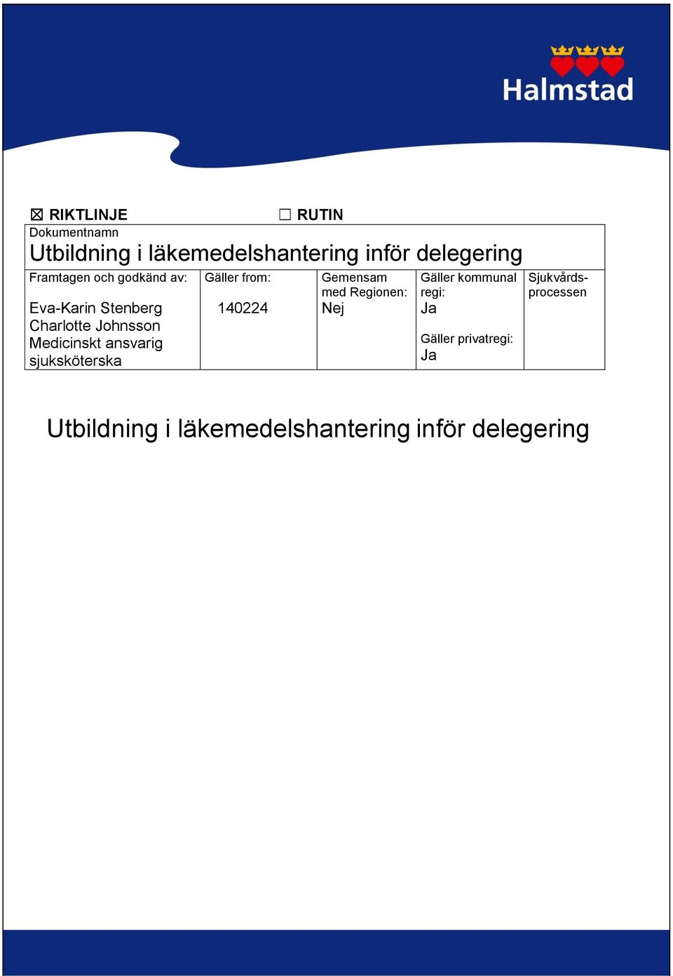 sjuksköterska Gäller from: 140224 Gemensam med Regionen: Nej Gäller kommunal regi: