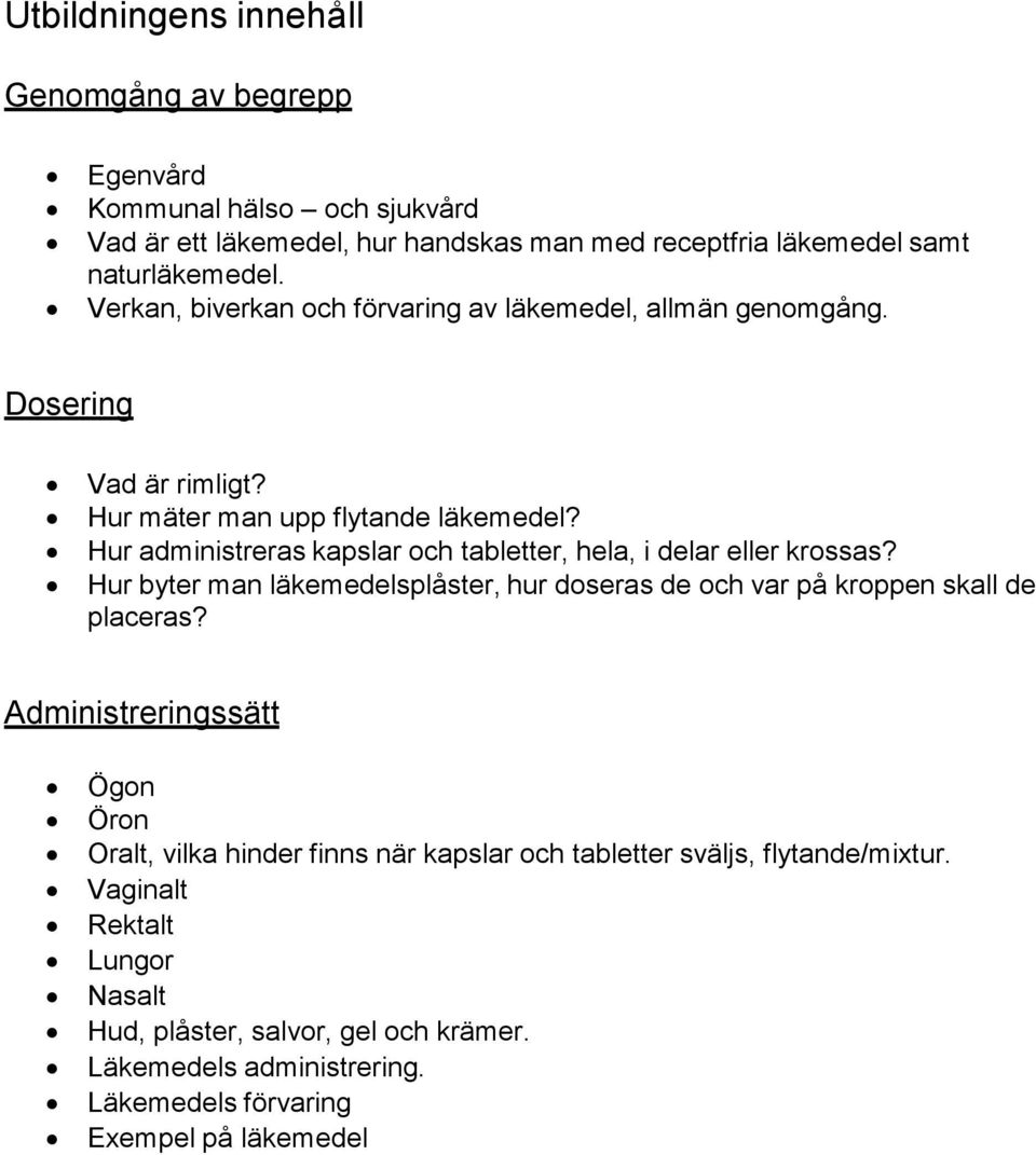 Hur administreras kapslar och tabletter, hela, i delar eller krossas? Hur byter man läkemedelsplåster, hur doseras de och var på kroppen skall de placeras?