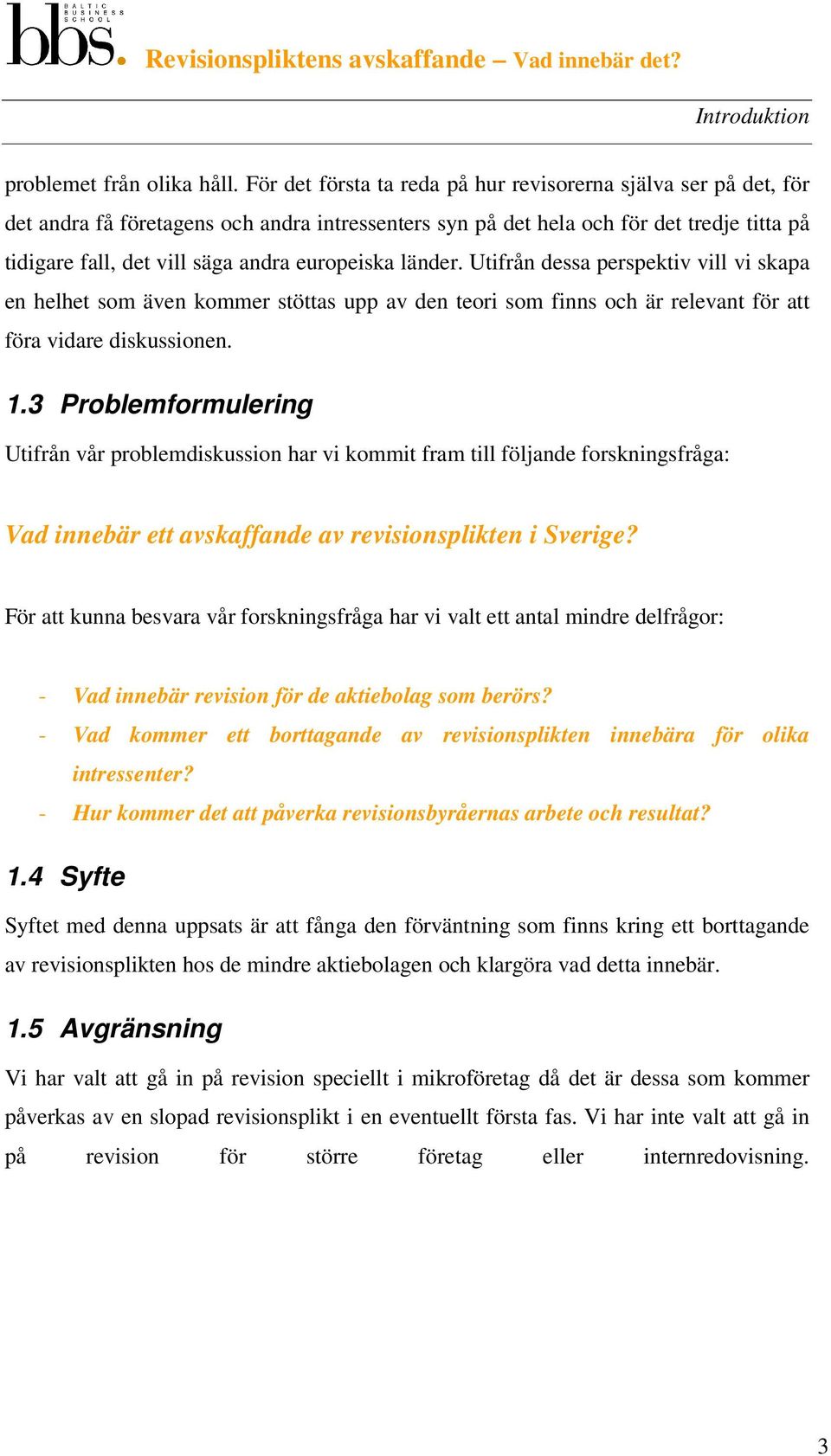 europeiska länder. Utifrån dessa perspektiv vill vi skapa en helhet som även kommer stöttas upp av den teori som finns och är relevant för att föra vidare diskussionen. 1.