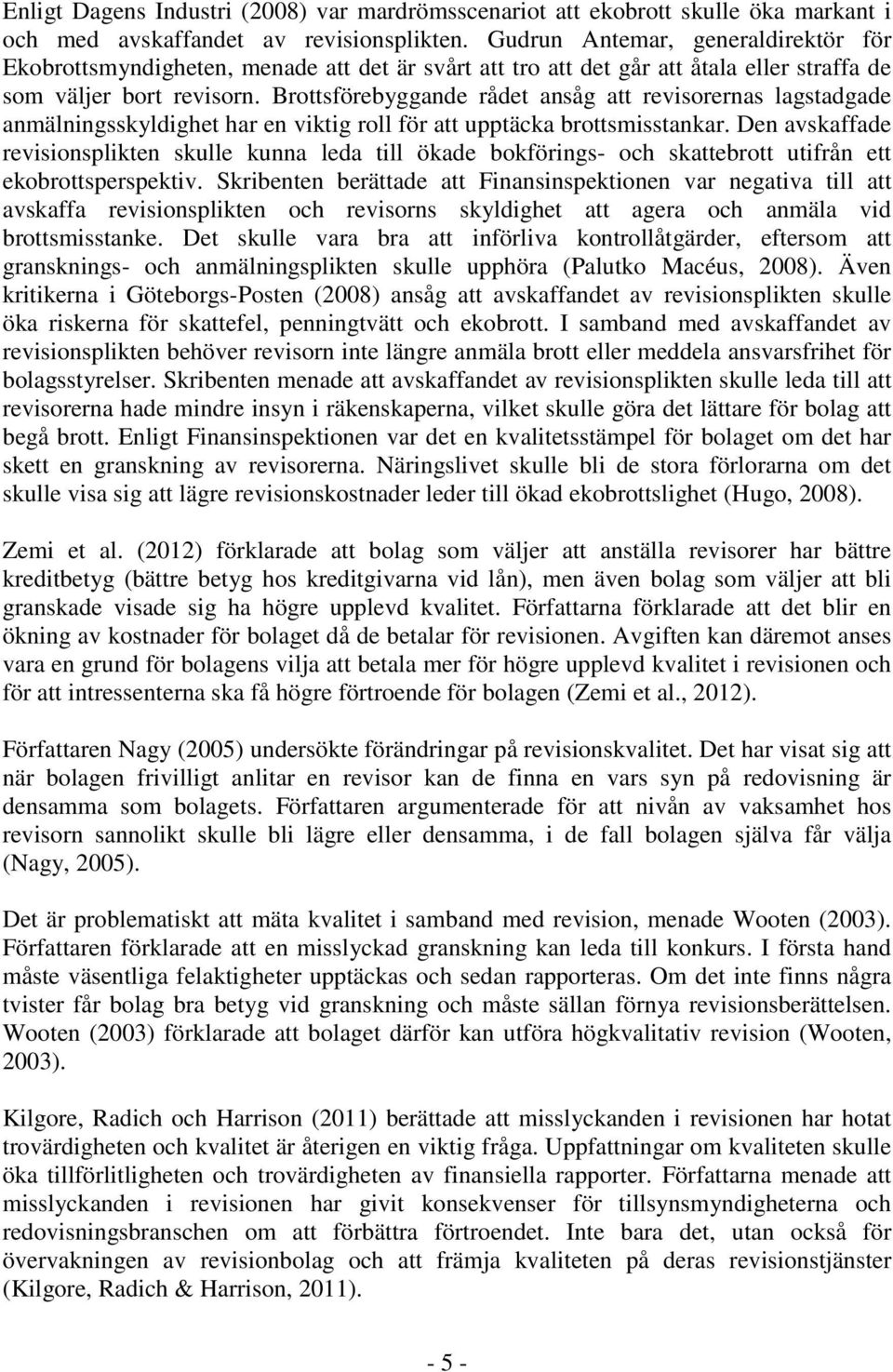 Brottsförebyggande rådet ansåg att revisorernas lagstadgade anmälningsskyldighet har en viktig roll för att upptäcka brottsmisstankar.