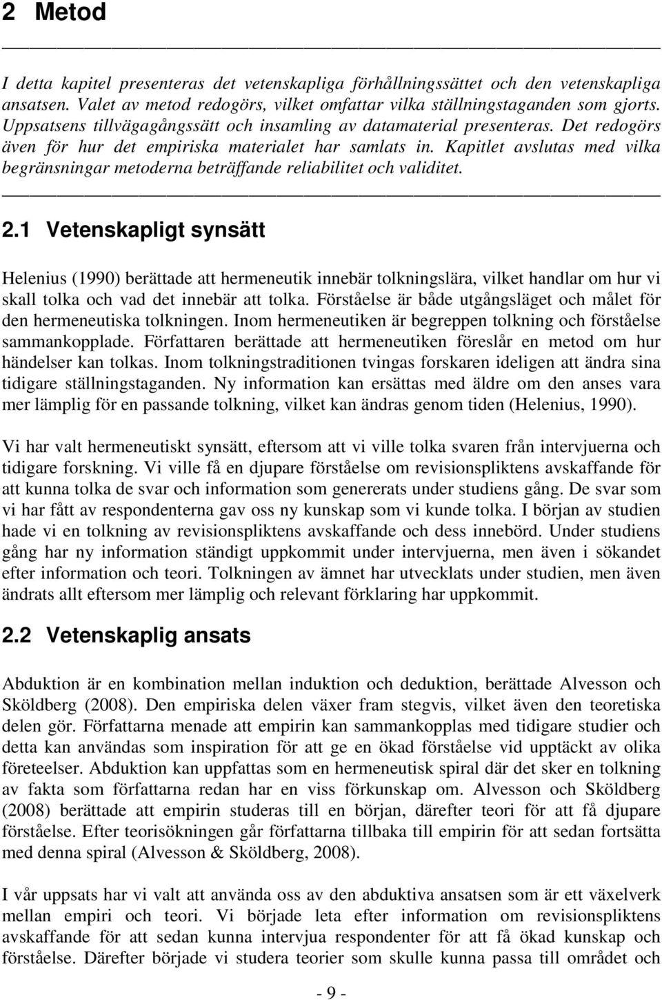 Kapitlet avslutas med vilka begränsningar metoderna beträffande reliabilitet och validitet. 2.