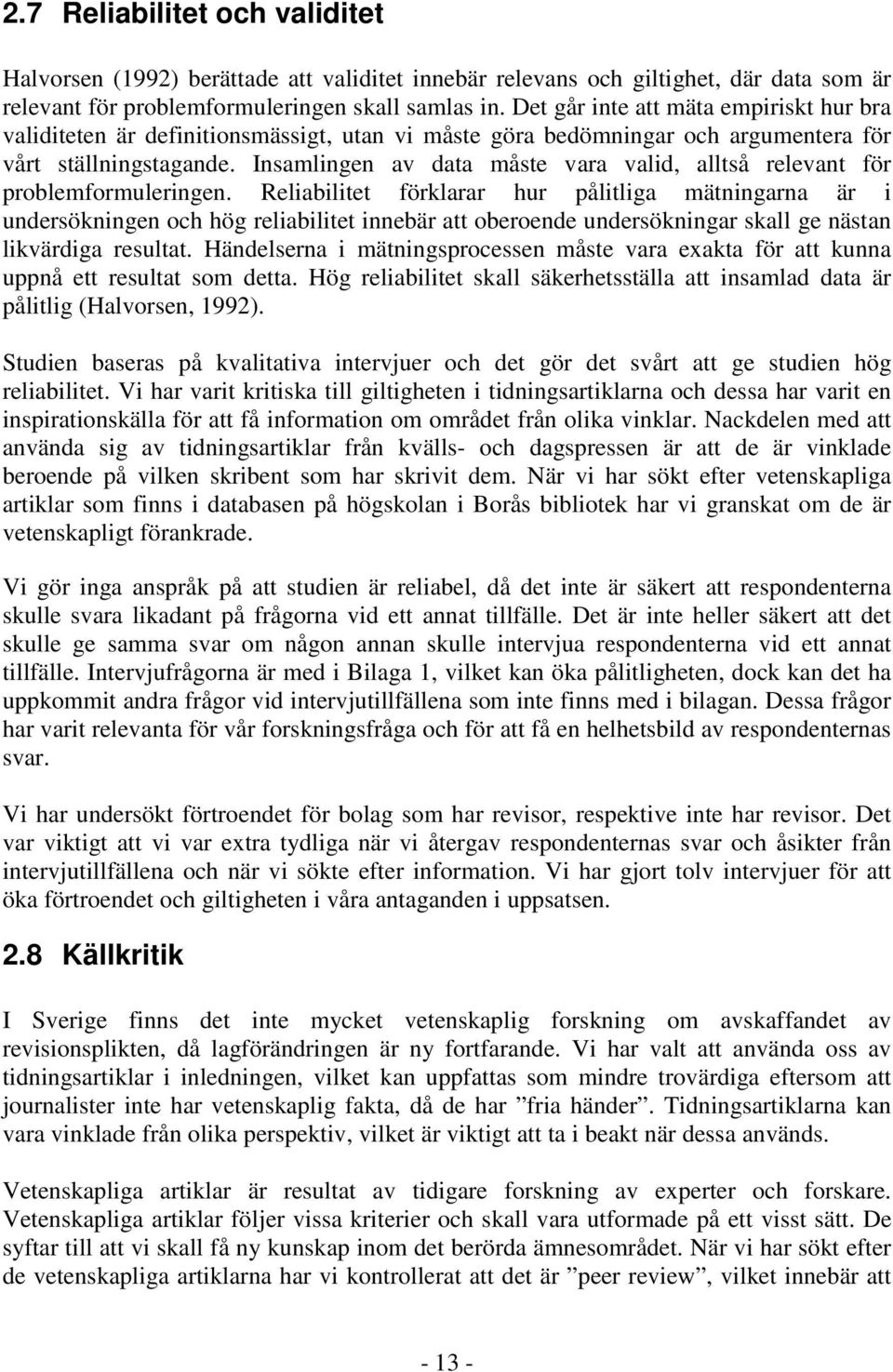 Insamlingen av data måste vara valid, alltså relevant för problemformuleringen.