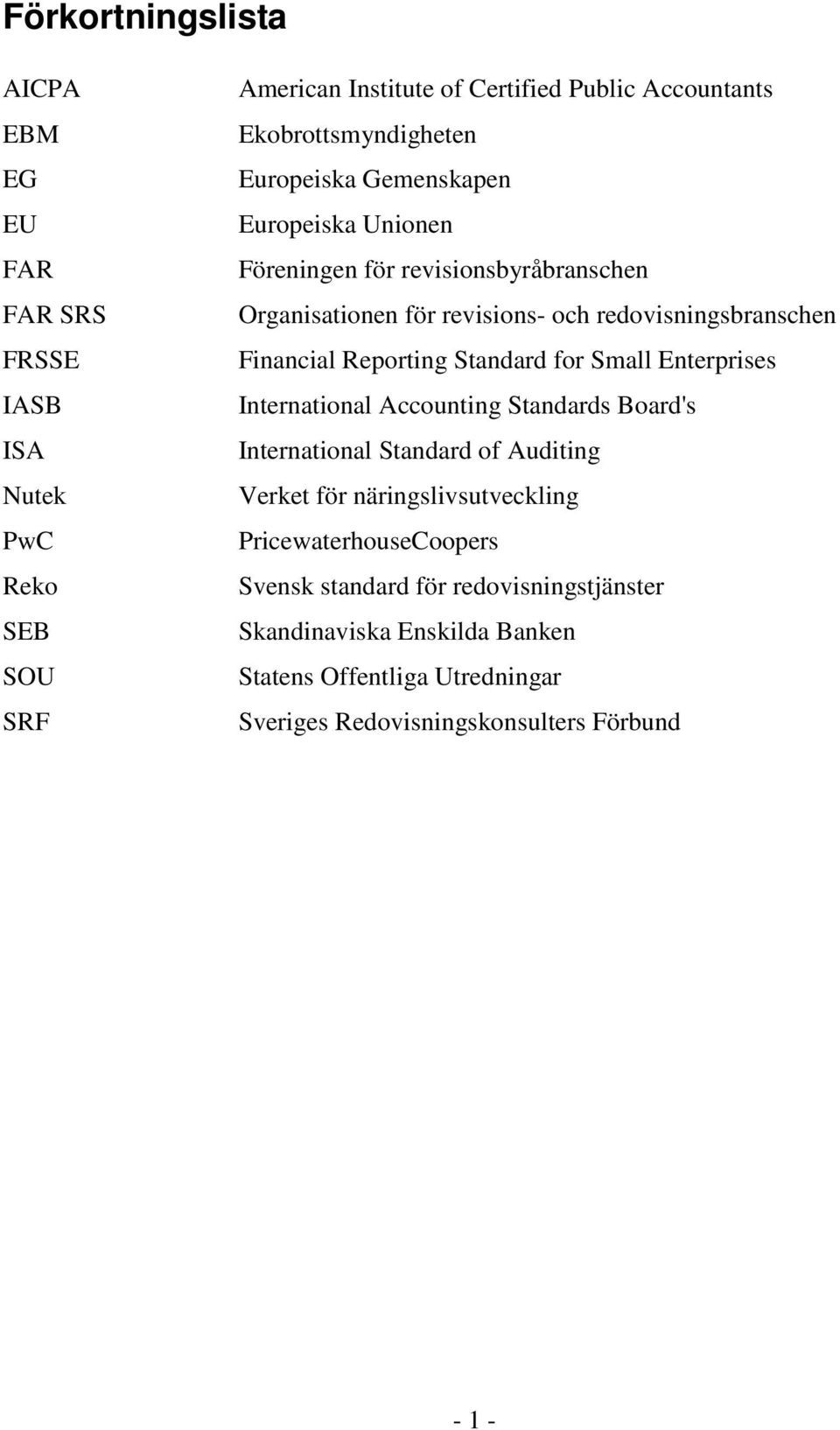 Financial Reporting Standard for Small Enterprises International Accounting Standards Board's International Standard of Auditing Verket för