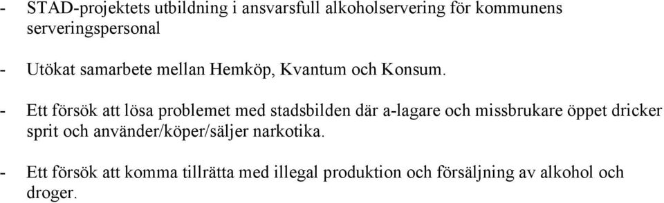 - Ett försök att lösa problemet med stadsbilden där a-lagare och missbrukare öppet dricker