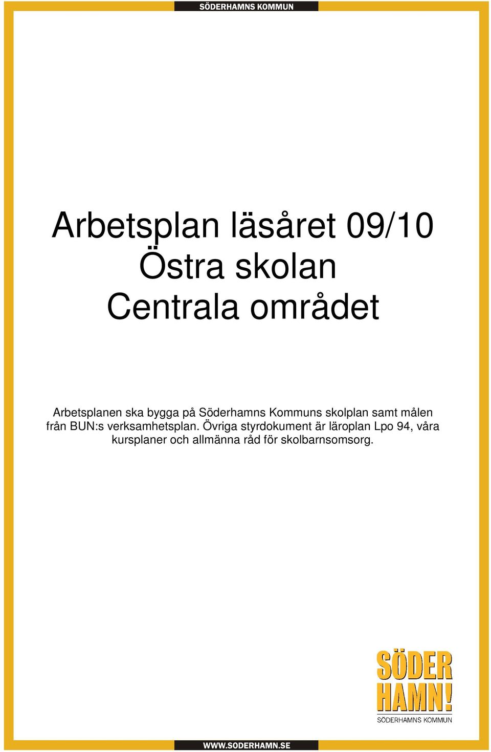 Arbetsplan läsåret 09/10 Östra skolan Centrala området Arbetsplanen ska bygga på Söderhamns Kommuns skolplan samt